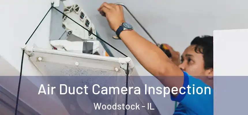  Air Duct Camera Inspection Woodstock - IL