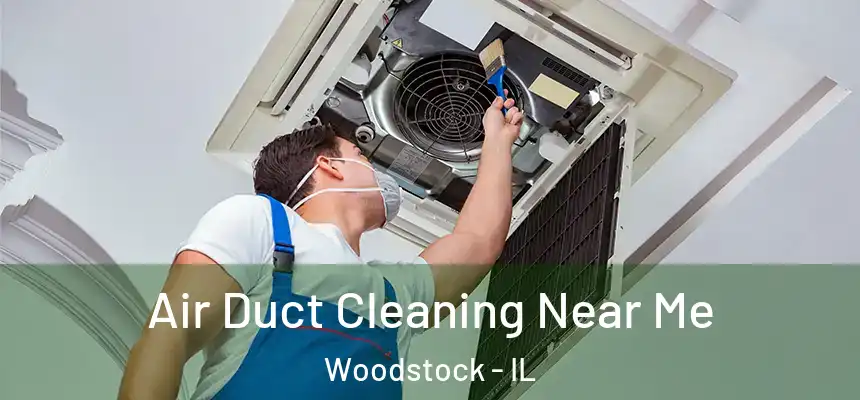 Air Duct Cleaning Near Me Woodstock - IL