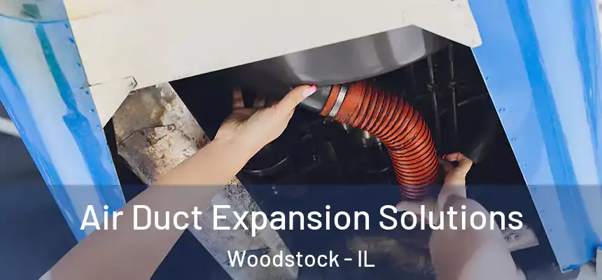Air Duct Expansion Solutions Woodstock - IL