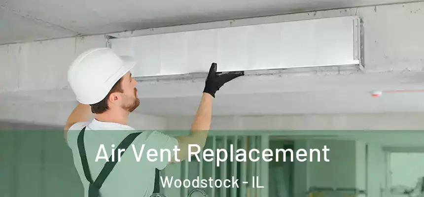 Air Vent Replacement Woodstock - IL