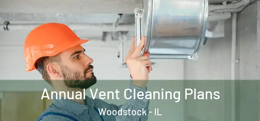  Annual Vent Cleaning Plans Woodstock - IL