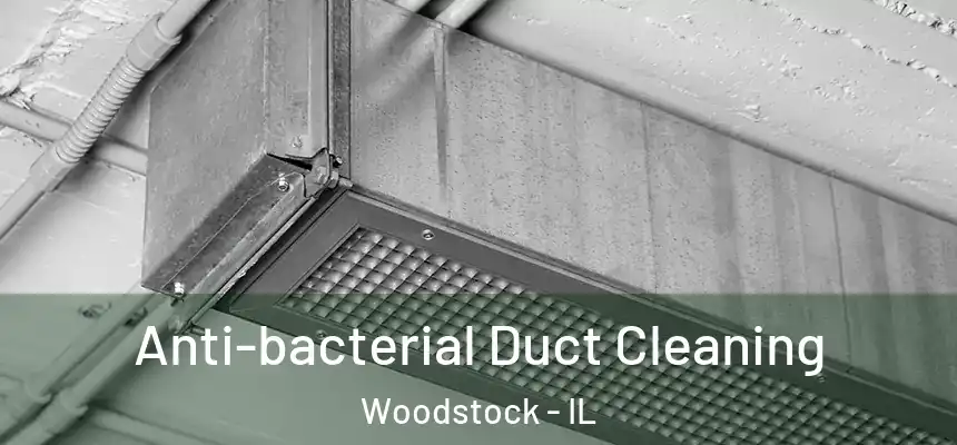  Anti-bacterial Duct Cleaning Woodstock - IL
