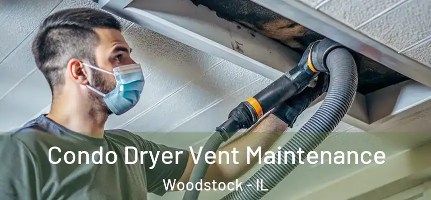 Condo Dryer Vent Maintenance Woodstock - IL