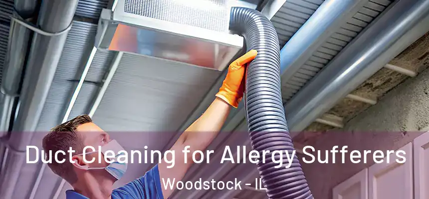 Duct Cleaning for Allergy Sufferers Woodstock - IL