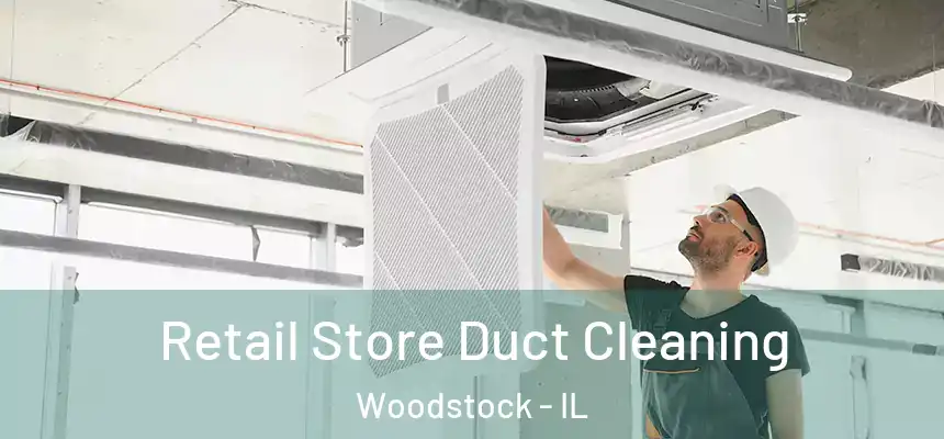 Retail Store Duct Cleaning Woodstock - IL
