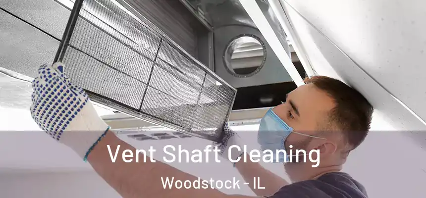 Vent Shaft Cleaning Woodstock - IL