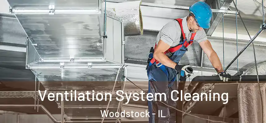 Ventilation System Cleaning Woodstock - IL